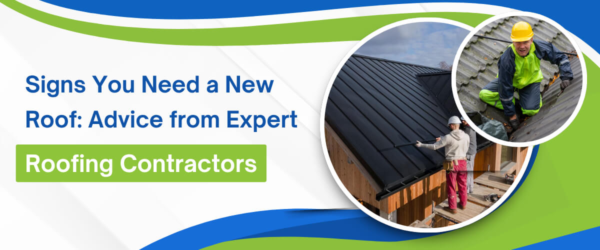 Signs You Need a New Roof_ Advice from Expert Roofing Contractors