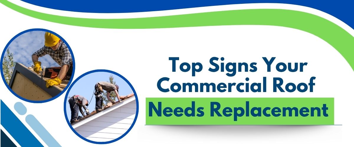 Top Signs Your Commercial Roof Needs Replacement