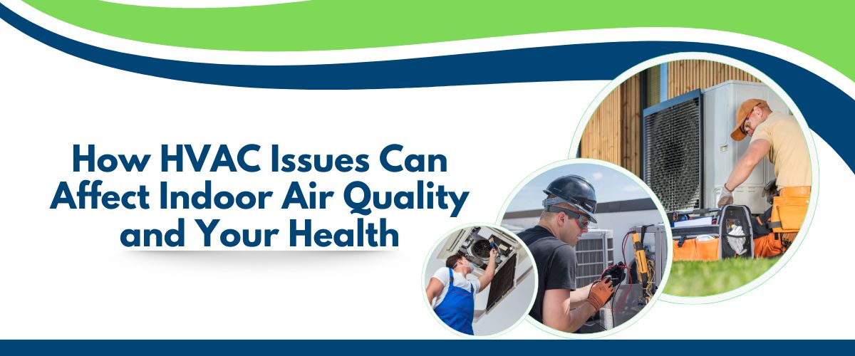 How HVAC Issues Can Affect Indoor Air Quality and Your Health