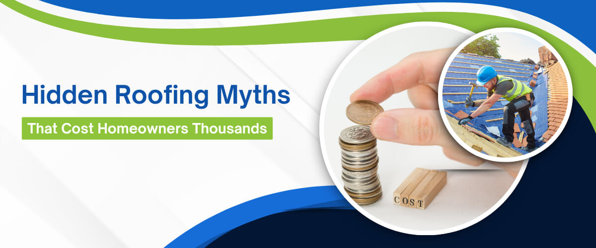 Hidden Roofing Myths That Cost Homeowners Thousands