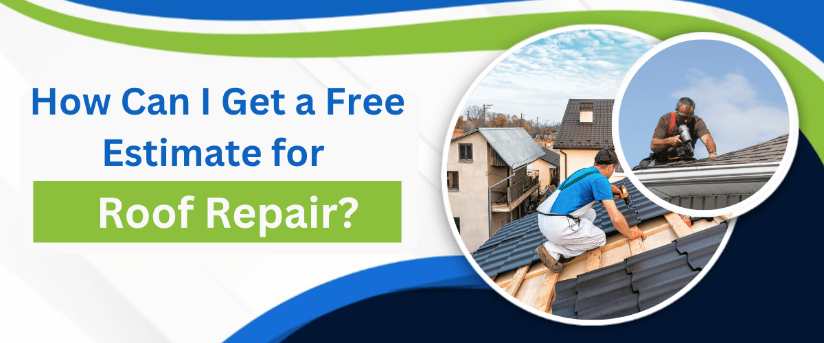 How Can I Get a Free Estimate for Roof Repair