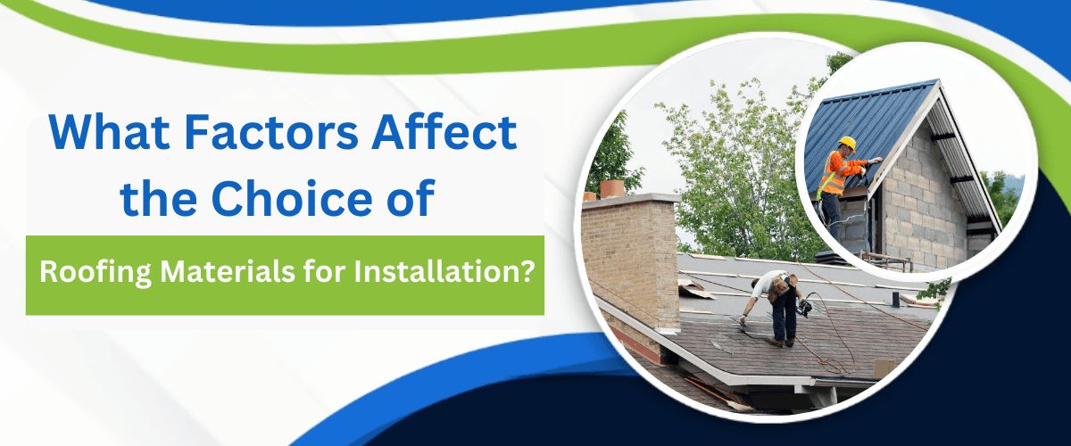 What Factors Affect the Choice of Roofing Materials for Installation