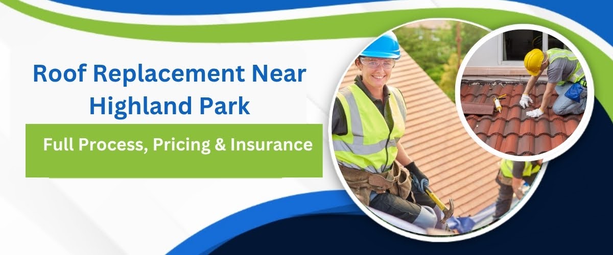 Roof Replacement Near Highland Park: What the Full Process Involves, What It Costs, and What Insurance Covers